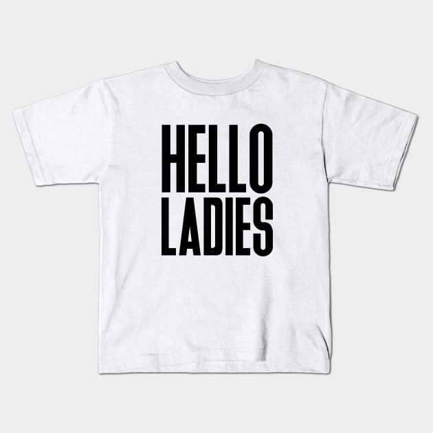 Hello Ladies Hello Ladies Kids T Shirt TeePublic